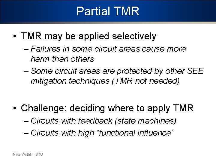 Partial TMR • TMR may be applied selectively – Failures in some circuit areas