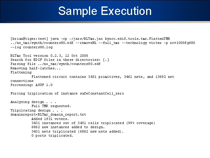 Sample Execution [brian@tiger: test] java -cp ~/jars/BLTmr. jar byucc. edif. tools. tmr. Flatten. TMR.