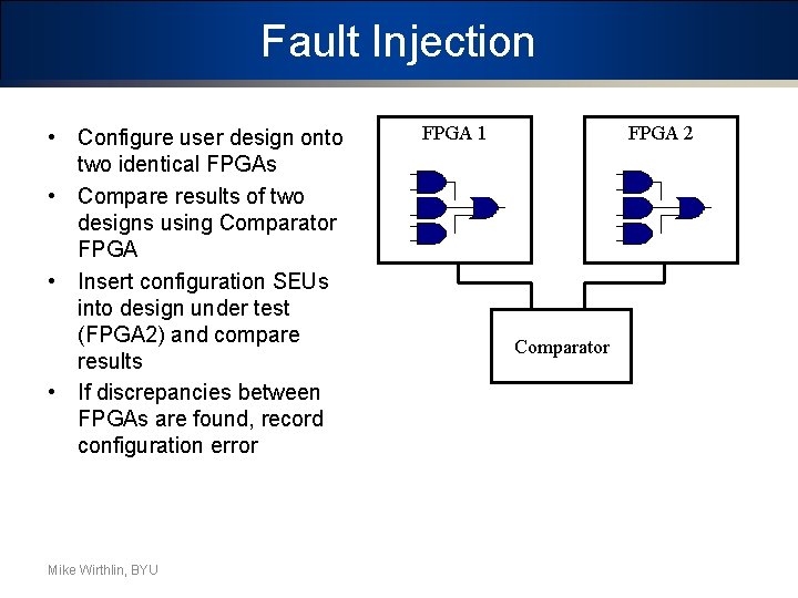 Fault Injection • Configure user design onto two identical FPGAs • Compare results of