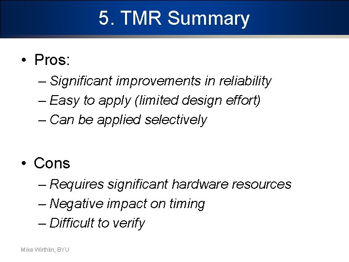 5. TMR Summary • Pros: – Significant improvements in reliability – Easy to apply