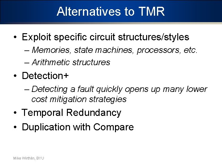 Alternatives to TMR • Exploit specific circuit structures/styles – Memories, state machines, processors, etc.