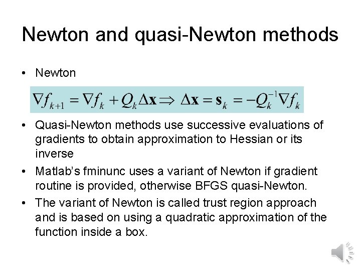 Newton and quasi-Newton methods • Newton • Quasi-Newton methods use successive evaluations of gradients