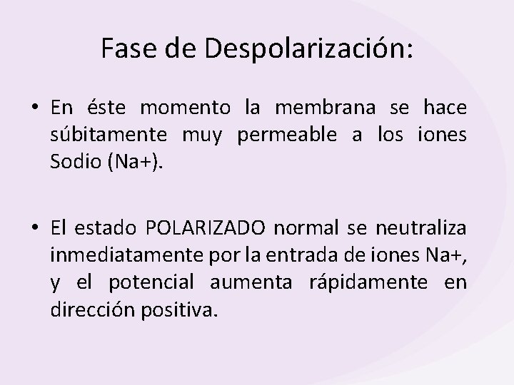 Fase de Despolarización: • En éste momento la membrana se hace súbitamente muy permeable