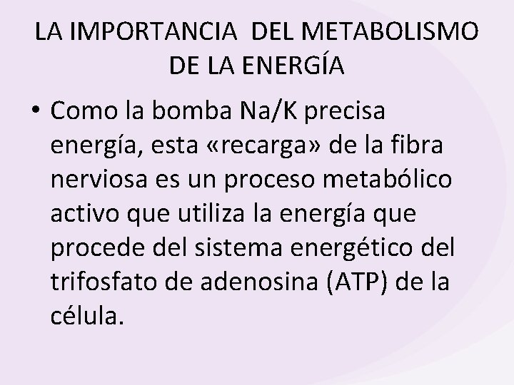 LA IMPORTANCIA DEL METABOLISMO DE LA ENERGÍA • Como la bomba Na/K precisa energía,