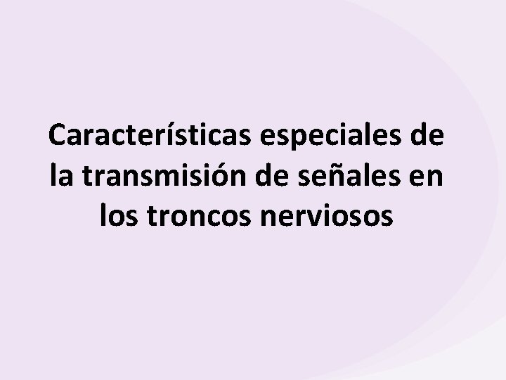 Características especiales de la transmisión de señales en los troncos nerviosos 