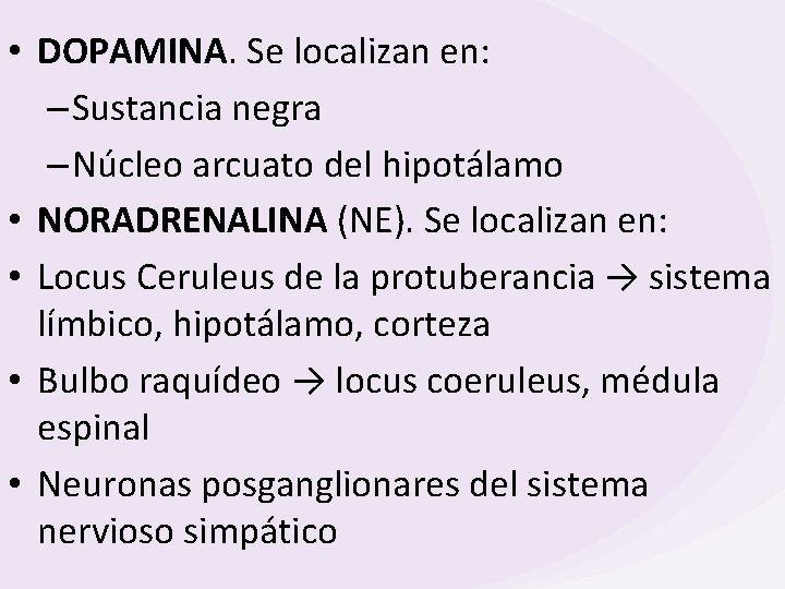  • DOPAMINA. Se localizan en: – Sustancia negra – Núcleo arcuato del hipotálamo