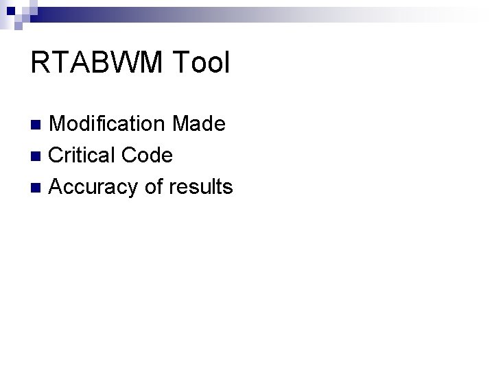 RTABWM Tool Modification Made n Critical Code n Accuracy of results n 