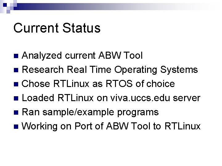 Current Status Analyzed current ABW Tool n Research Real Time Operating Systems n Chose