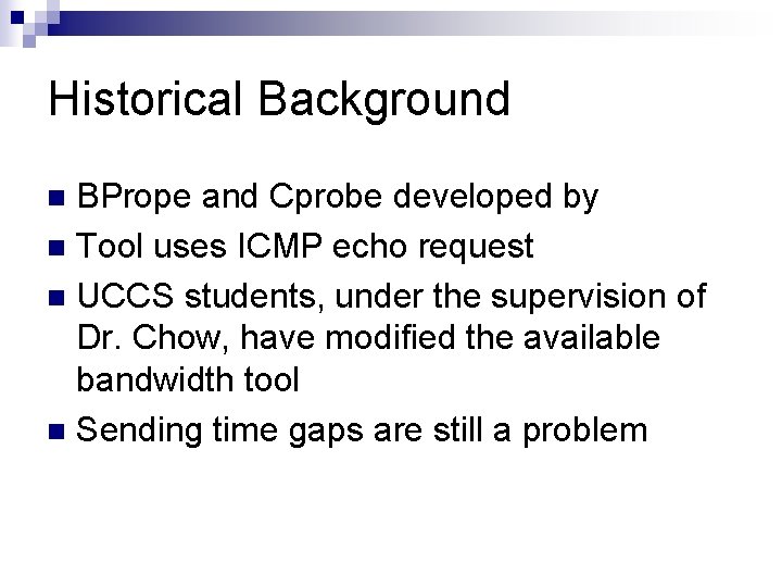 Historical Background BPrope and Cprobe developed by n Tool uses ICMP echo request n