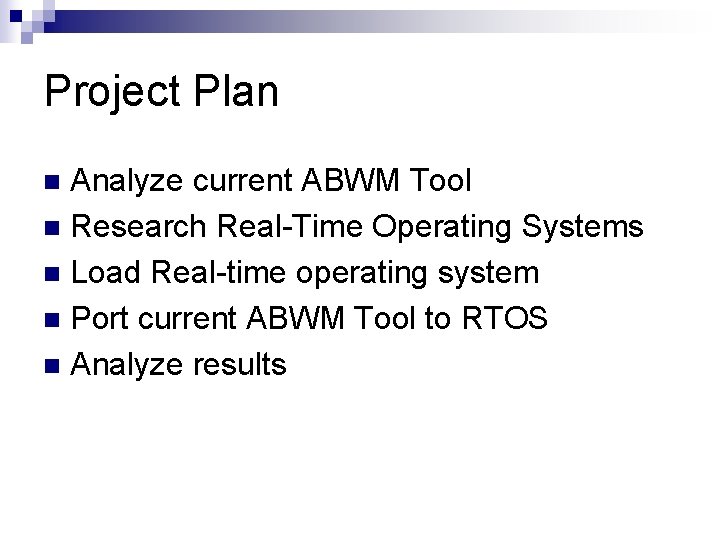Project Plan Analyze current ABWM Tool n Research Real-Time Operating Systems n Load Real-time