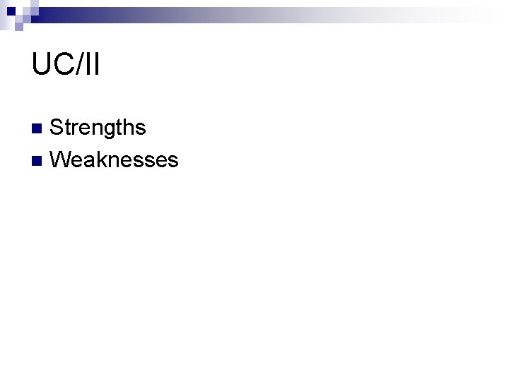 UC/II Strengths n Weaknesses n 