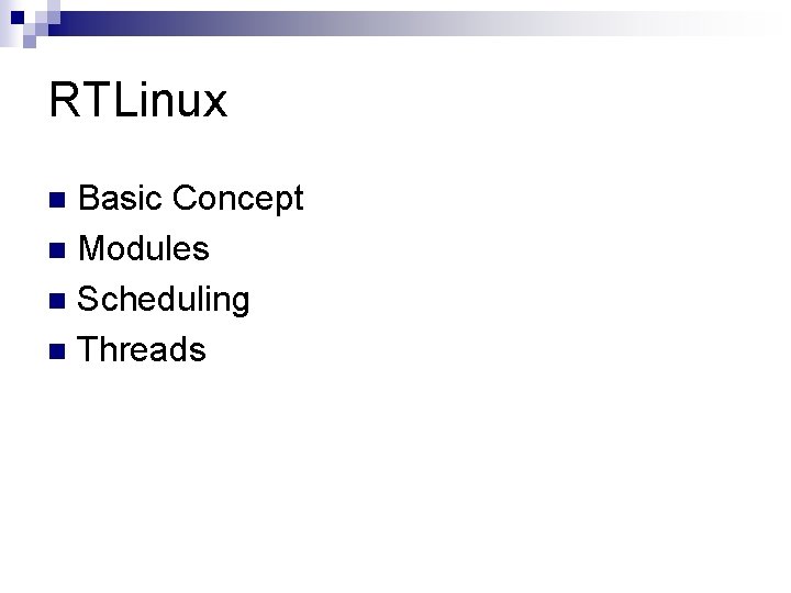 RTLinux Basic Concept n Modules n Scheduling n Threads n 
