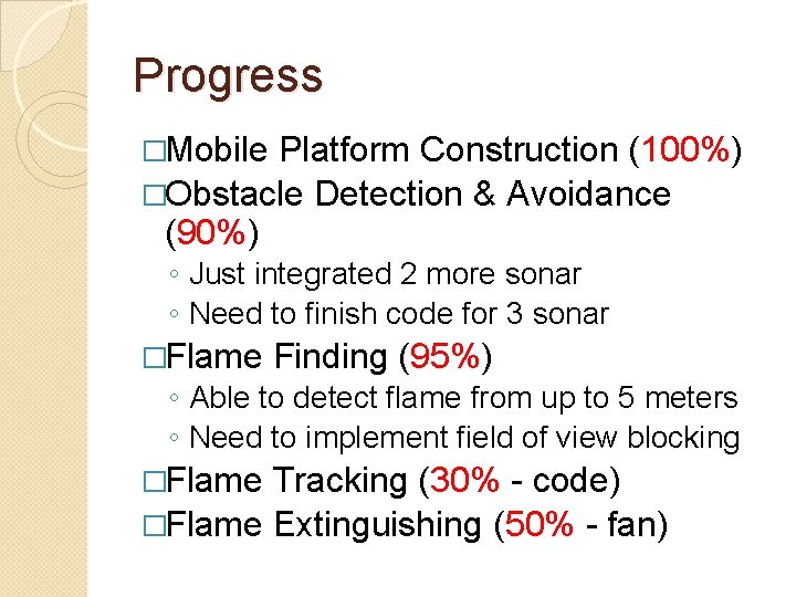 Progress �Mobile Platform Construction (100%) �Obstacle Detection & Avoidance (90%) ◦ Just integrated 2