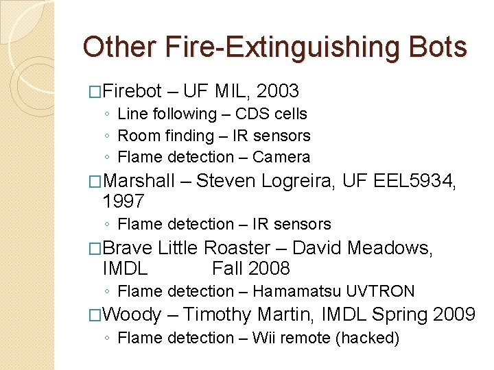 Other Fire-Extinguishing Bots �Firebot – UF MIL, 2003 ◦ Line following – CDS cells