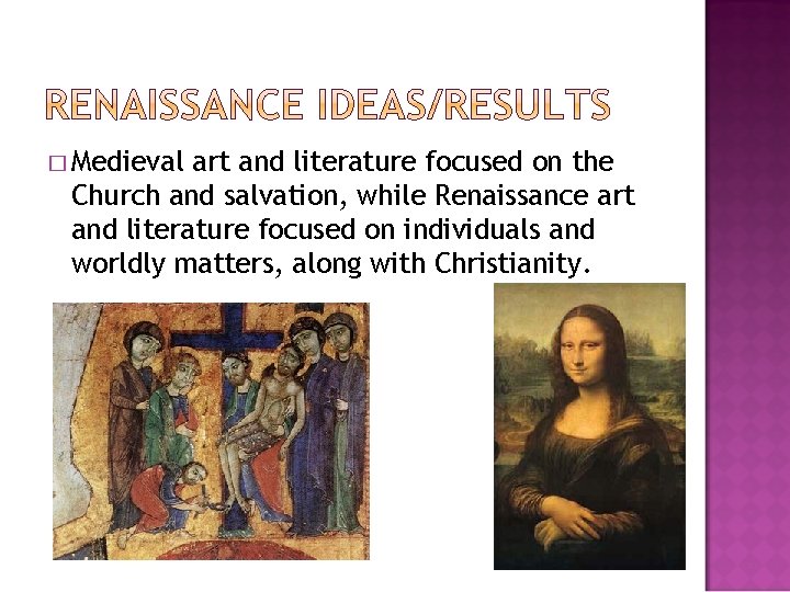� Medieval art and literature focused on the Church and salvation, while Renaissance art