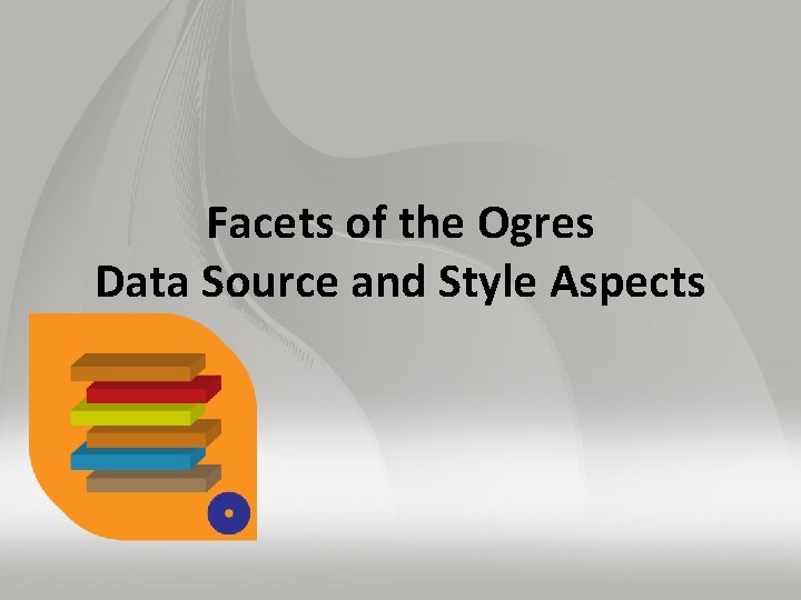 Facets of the Ogres Data Source and Style Aspects 