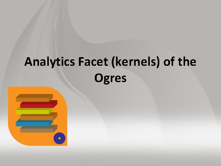 Analytics Facet (kernels) of the Ogres 