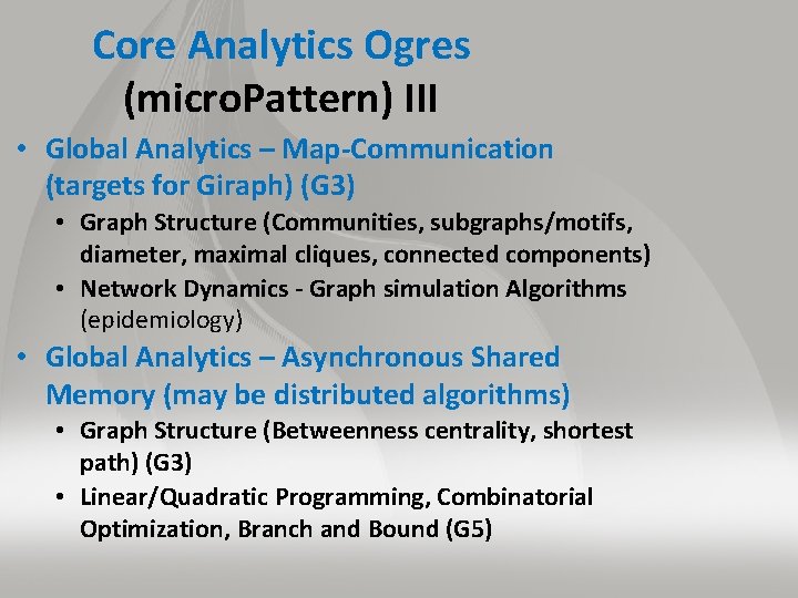 Core Analytics Ogres (micro. Pattern) III • Global Analytics – Map-Communication (targets for Giraph)