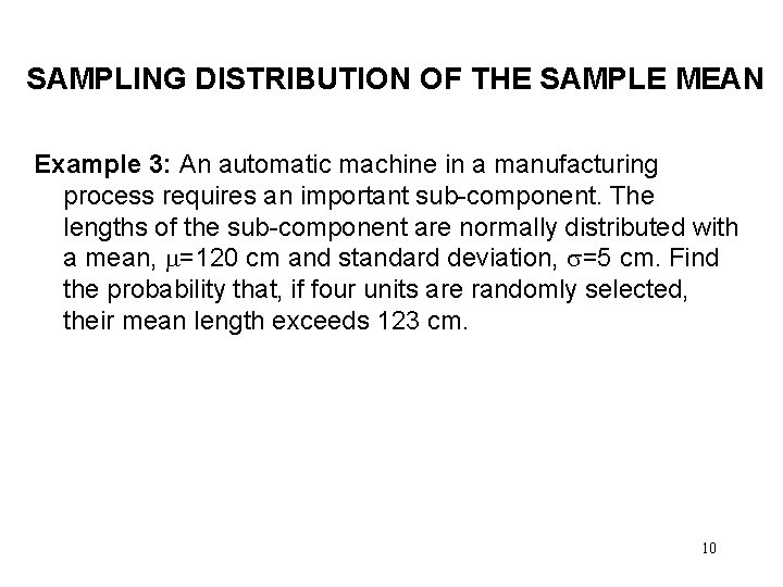 SAMPLING DISTRIBUTION OF THE SAMPLE MEAN Example 3: An automatic machine in a manufacturing