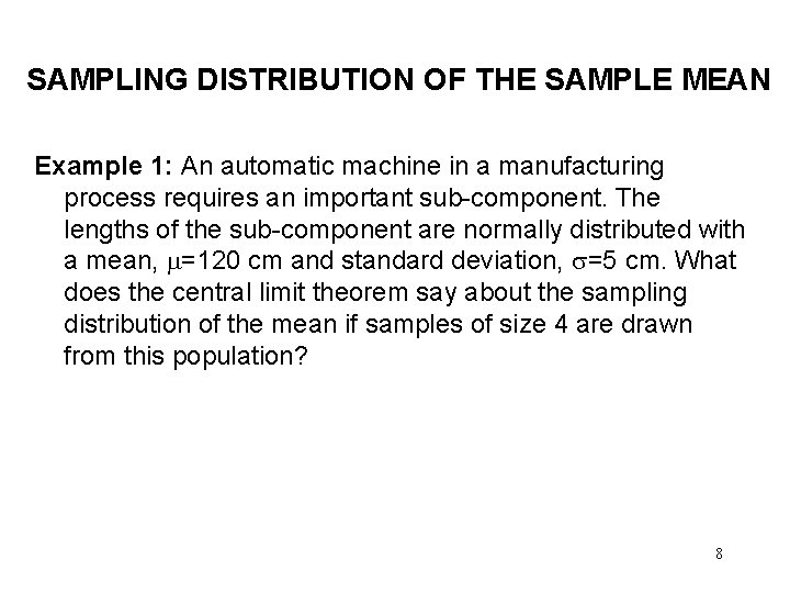 SAMPLING DISTRIBUTION OF THE SAMPLE MEAN Example 1: An automatic machine in a manufacturing
