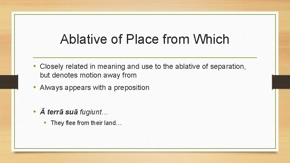 Ablative of Place from Which • Closely related in meaning and use to the