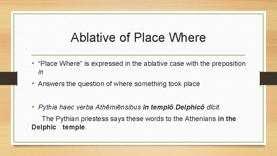Ablative of Place Where • “Place Where” is expressed in the ablative case with