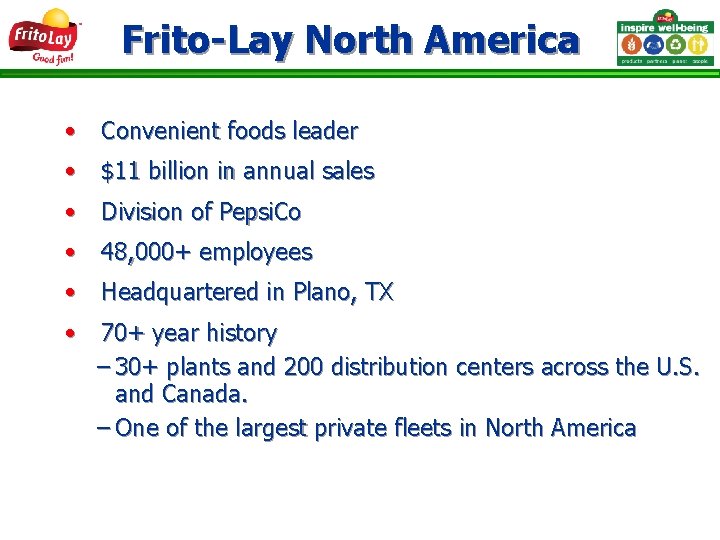 Frito-Lay North America • Convenient foods leader • $11 billion in annual sales •