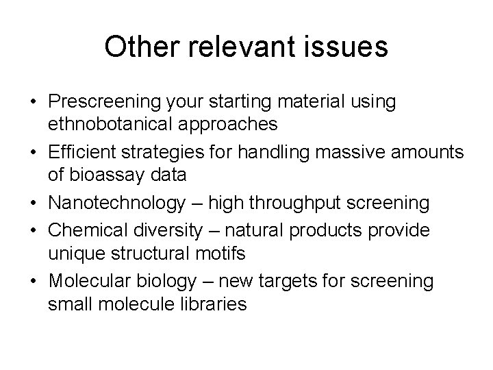 Other relevant issues • Prescreening your starting material using ethnobotanical approaches • Efficient strategies