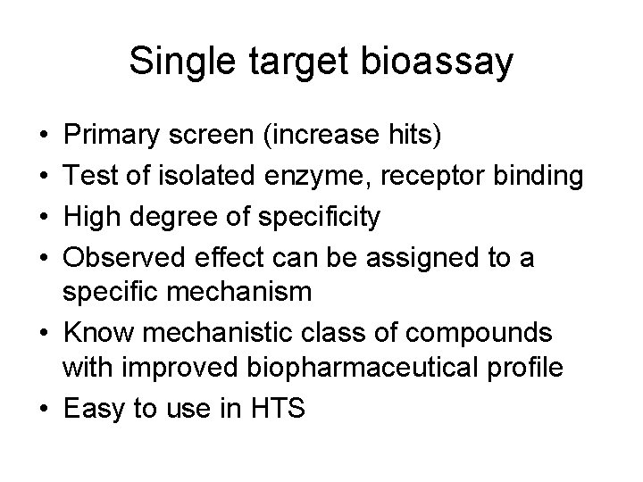 Single target bioassay • • Primary screen (increase hits) Test of isolated enzyme, receptor