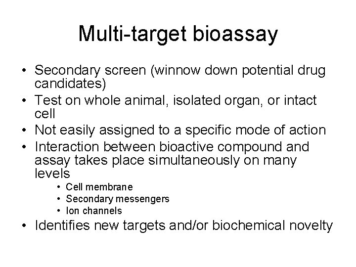 Multi-target bioassay • Secondary screen (winnow down potential drug candidates) • Test on whole