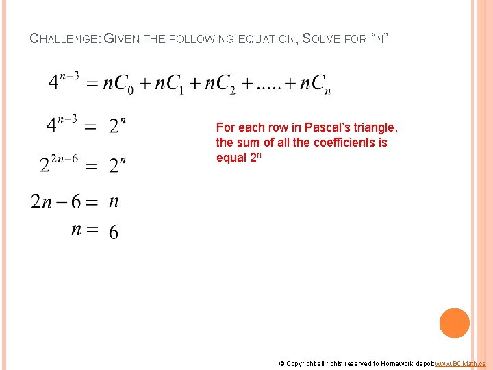 CHALLENGE: GIVEN THE FOLLOWING EQUATION, SOLVE FOR “N” For each row in Pascal’s triangle,