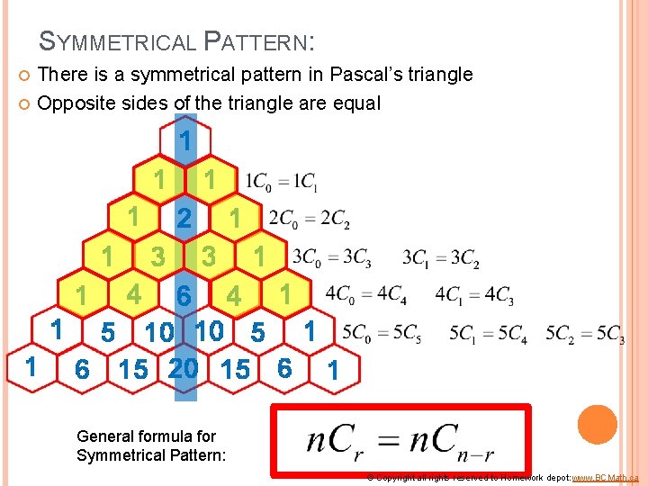 SYMMETRICAL PATTERN: There is a symmetrical pattern in Pascal’s triangle Opposite sides of the