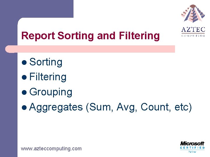 Report Sorting and Filtering l Sorting l Filtering l Grouping l Aggregates www. azteccomputing.