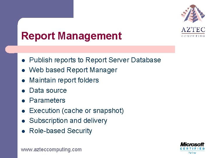 Report Management l l l l Publish reports to Report Server Database Web based