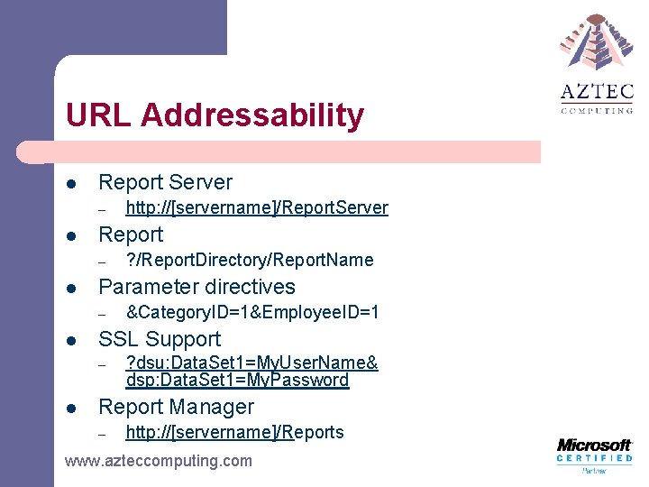 URL Addressability l Report Server – l Report – l &Category. ID=1&Employee. ID=1 SSL