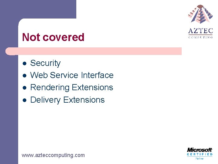 Not covered l l Security Web Service Interface Rendering Extensions Delivery Extensions www. azteccomputing.