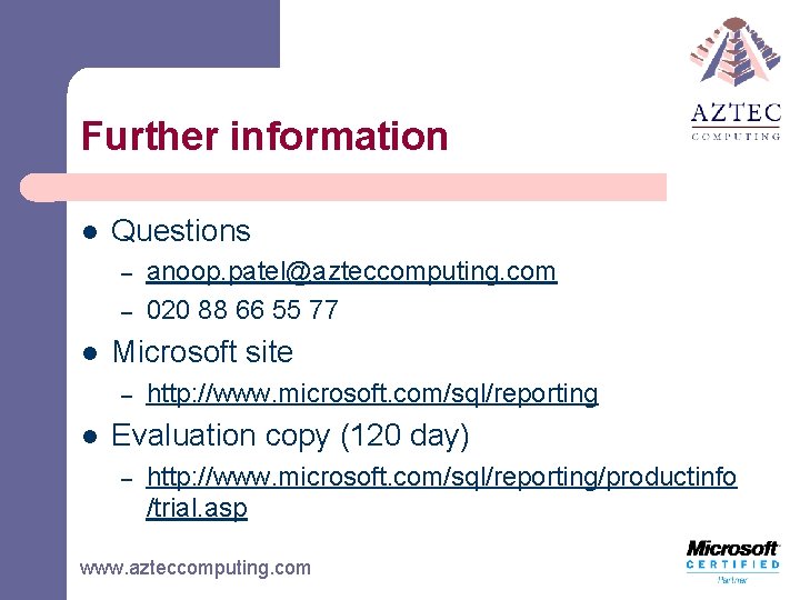 Further information l Questions – – l Microsoft site – l anoop. patel@azteccomputing. com