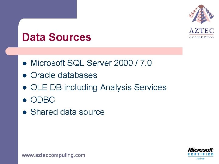 Data Sources l l l Microsoft SQL Server 2000 / 7. 0 Oracle databases