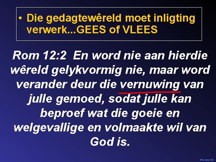  • Die gedagtewêreld moet inligting verwerk. . . GEES of VLEES Rom 12: