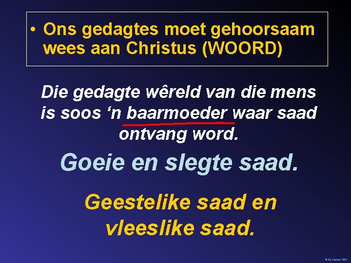  • Ons gedagtes moet gehoorsaam wees aan Christus (WOORD) Die gedagte wêreld van