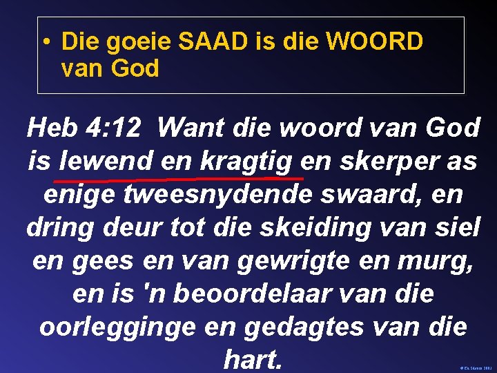  • Die goeie SAAD is die WOORD van God Heb 4: 12 Want