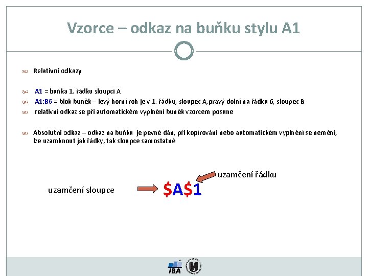 Vzorce – odkaz na buňku stylu A 1 Relativní odkazy A 1 = buňka