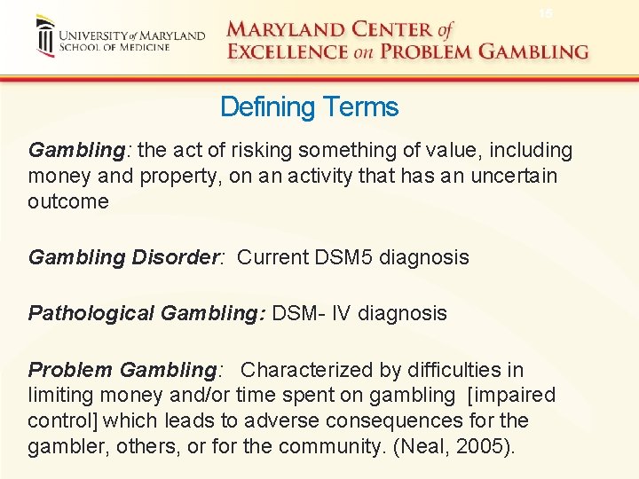 15 Defining Terms Gambling: the act of risking something of value, including money and