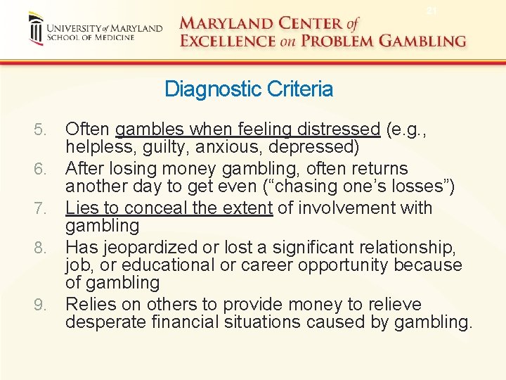 21 Diagnostic Criteria 5. 6. 7. 8. 9. Often gambles when feeling distressed (e.
