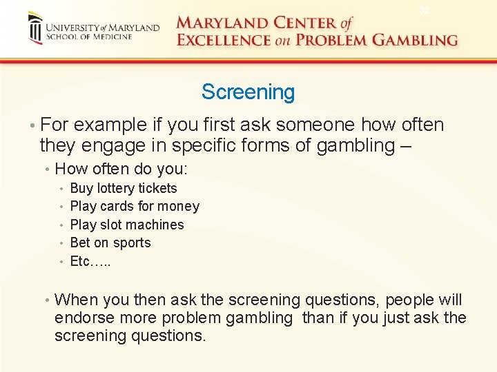 32 Screening • For example if you first ask someone how often they engage