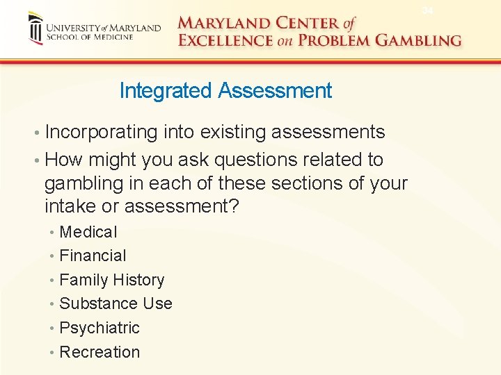 34 Integrated Assessment • Incorporating into existing assessments • How might you ask questions