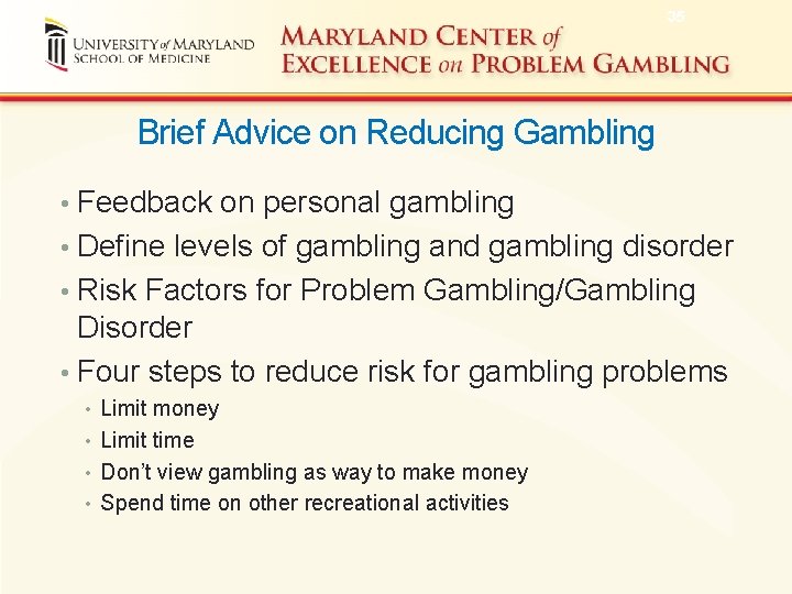35 Brief Advice on Reducing Gambling • Feedback on personal gambling • Define levels