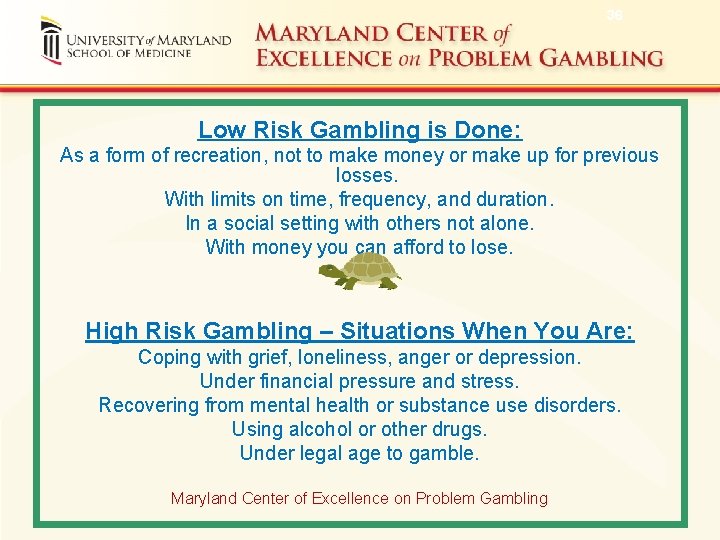 36 Low Risk Gambling is Done: As a form of recreation, not to make