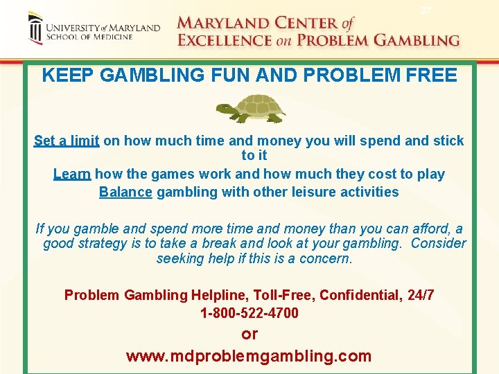 37 KEEP GAMBLING FUN AND PROBLEM FREE Set a limit on how much time