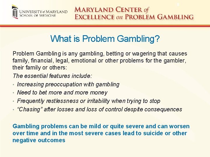 8 What is Problem Gambling? Problem Gambling is any gambling, betting or wagering that